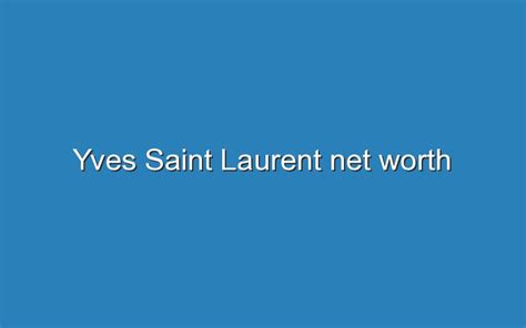 ysl label net worth|YSL fashion designers.